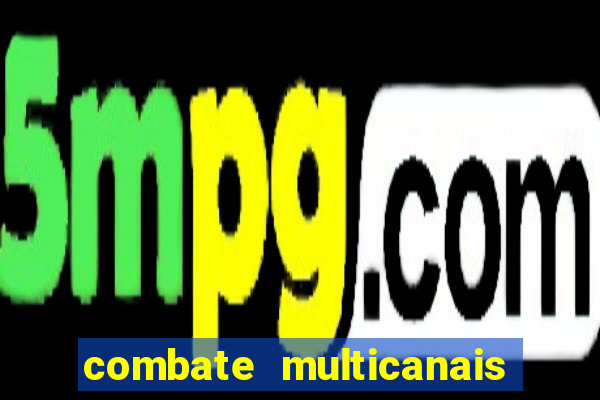 combate multicanais ao vivo